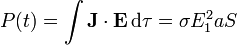 P(t) = \int \mathbf{J}\cdot\mathbf{E}\,\mathrm{d}\tau = \sigma E_1^2 a S