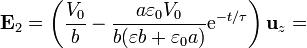 \mathbf{E}_2 = \left(\frac{V_0}{b} - \frac{a\varepsilon_0V_0}{b(\varepsilon b + \varepsilon_0a)} \mathrm{e}^{-t/\tau}\right)\mathbf{u}_z =