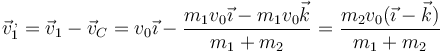 \vec{v}_1^{\,,}=\vec{v}_1-\vec{v}_C = v_0\vec{\imath}-\frac{m_1v_0\vec{\imath}-m_1v_0\vec{k}}{m_1+m_2}=\frac{m_2v_0(\vec{\imath}-\vec{k})}{m_1+m_2}