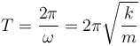
T = \dfrac{2\pi}{\omega} = 2\pi\sqrt{\dfrac{k}{m}}
