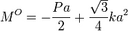 
M^O = -\frac{Pa}{2} + \frac{\sqrt{3}}{4}ka^2
