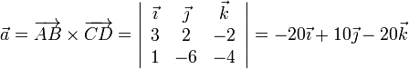 
  \vec{a} = \overrightarrow{AB}\times\overrightarrow{CD} = 
  \left|
    \begin{array}{ccc}
      \vec{\imath} & \vec{\jmath} & \vec{k}\\
      3   & 2 &-2\\
      1  & -6 & -4
    \end{array}
  \right|=-20\vec{\imath}+10\vec{\jmath}-20\vec{k}
