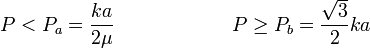 
P<P_a=\frac{ka}{2\mu}\qquad \qquad \qquad P\geq P_b = \frac{\sqrt{3}}{2}ka
