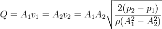 Q=A_1v_1 = A_2v_2 = A_1A_2\sqrt{\frac{2(p_2-p_1)}{\rho(A_1^2-A_2^2)}}