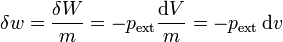 \delta w =\frac{\delta W}{m}=-p_\mathrm{ext}\frac{\mathrm{d}V}{m}=-p_\mathrm{ext}\,\mathrm{d}v