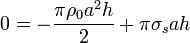 0 = -\frac{\pi \rho_0a^2 h}{2}+\pi\sigma_sa h