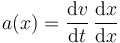 
a(x) = \dfrac{\mathrm{d}v}{\mathrm{d}t}\,\dfrac{\mathrm{d}x}{\mathrm{d}x}
