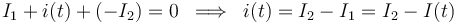 I_1+i(t)+(-I_2)=0\;\; \Longrightarrow \;\; i(t)=I_2-I_1=I_2-I(t)