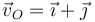 \vec{v}_{O}=\vec{\imath}+\vec{\jmath}\,