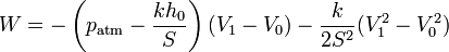 W = -\left(p_\mathrm{atm}-\frac{kh_0}{S}\right)(V_1-V_0)-\frac{k}{2S^2}(V_1^2-V_0^2)