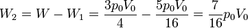 W_2 = W - W_1 = \frac{3p_0V_0}{4}-\frac{5p_0V_0}{16} = \frac{7}{16}p_0V_0