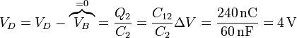 V_D = V_D-\overbrace{V_B}^{=0} = \frac{Q_2}{C_2}=\frac{C_{12}}{C_2}\Delta V = \frac{240\,\mathrm{nC}}{60\,\mathrm{nF}}=4\,\mathrm{V}