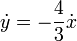 
  \dot{y} = -\dfrac{4}{3}\dot{x}
