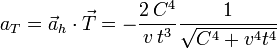 
a_T = \vec{a}_h\cdot\vec{T} = -\dfrac{2\,C^4}{v\,t^3}\dfrac{1}{\sqrt{C^4+v^4t^4}}

