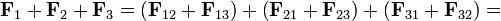 \mathbf{F}_1 + \mathbf{F}_2+\mathbf{F}_3 = \left(\mathbf{F}_{12}+\mathbf{F}_{13}\right) + \left(\mathbf{F}_{21}+\mathbf{F}_{23}\right) + \left(\mathbf{F}_{31}+\mathbf{F}_{32}\right) = 