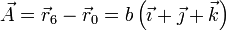 \vec{A}= \vec{r}_6-\vec{r}_0 = b\left(\vec{\imath}+\vec{\jmath}+\vec{k}\right)