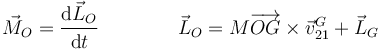 \vec{M}_O = \frac{\mathrm{d}\vec{L}_O}{\mathrm{d}t}\qquad\qquad \vec{L}_O=M\overrightarrow{OG}\times\vec{v}_{21}^G+\vec{L}_G