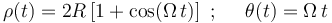 
\rho(t)=2R\,[1+\mathrm{cos}(\Omega\, t)]\,\,\,;\,\,\,\,\,\,\,\,\theta(t)=\Omega\, t

