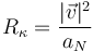 
R_{\kappa} = \dfrac{|\vec{v}|^2}{a_N}
