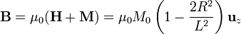 \mathbf{B}=\mu_0(\mathbf{H}+\mathbf{M})=\mu_0M_0\left(1-\frac{2R^2}{L^2}\right)\mathbf{u}_{z}