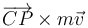 \overrightarrow{CP}\times m\vec{v}\,\,\,\,\,\,\,\,