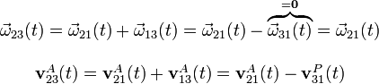\begin{array}{c}\vec{\omega}_{23}(t)=\vec{\omega}_{21}(t)+\vec{\omega}_{13}(t)=\vec{\omega}_{21}(t)-\overbrace{\vec{\omega}_{31}(t)}^{=\mathbf{0}}=\vec{\omega}_{21}(t)\\ \\ \mathbf{v}_{23}^A(t)=\mathbf{v}_{21}^A(t)+\mathbf{v}_{13}^A(t)=\mathbf{v}_{21}^A(t)-\mathbf{v}_{31}^P(t)\end{array}