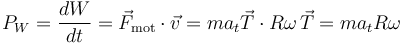 P_W=\frac{dW}{dt}=\vec{F}_{\mathrm{mot}}\cdot\vec{v}=ma_t\vec{T}\cdot R\omega\,\vec{T}=ma_tR\omega