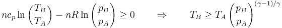 nc_p\ln\left(\frac{T_B}{T_A}\right)-nR\ln\left(\frac{p_B}{p_A}\right)\geq 0 \qquad\Rightarrow\qquad T_B\geq T_A\left(\frac{p_B}{p_A}\right)^{(\gamma-1)/\gamma}