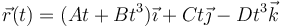 \vec{r}(t)=(At+Bt^3)\vec{\imath}+Ct\vec{\jmath}-Dt^3\vec{k}