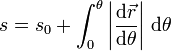 s = s_0 + \int_0^\theta \left|\frac{\mathrm{d}\vec{r}}{\mathrm{d}\theta}\right|\,\mathrm{d}\theta