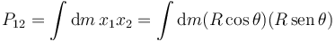 
P_{12} = \int\mathrm{d}m\,x_1x_2 =
\int\mathrm{d}m (R\cos\theta)(R\,\mathrm{sen}\,\theta)
