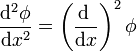 \frac{\mathrm{d}^2\phi}{\mathrm{d}x^2} = \left(\frac{\mathrm{d}\ }{\mathrm{d}x}\right)^2\phi