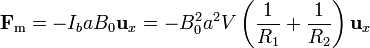 \mathbf{F}_\mathrm{m} = -I_baB_0\mathbf{u}_{x} = -B_0^2a^2V\left(\displaystyle\frac{1}{R_1}+\displaystyle\frac{1}{R_2}\right)\mathbf{u}_{x}