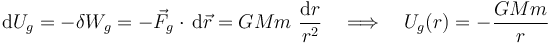 \mathrm{d}U_g=-\delta W_g=-\vec{F}_g\cdot\,\mathrm{d}\vec{r}=GMm\ \frac{\mathrm{d}r}{r^2}\quad \Longrightarrow\quad U_g(r)=-\frac{GMm}{r}