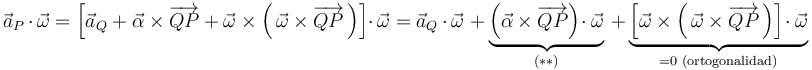 
\vec{a}_{P}\,\cdot\,\vec{\omega}=\left[\vec{a}_{Q}+\vec{\alpha}\times\overrightarrow{QP}+\vec{\omega}\times\left(\,\vec{\omega}\times\overrightarrow{QP}\,\right)\right]\cdot\,\vec{\omega}=\vec{a}_{Q}\,\cdot\,\vec{\omega}\,\,+\,\underbrace{\left(\vec{\alpha}\times\overrightarrow{QP}\right)\!\cdot\vec{\omega}}_{(**)}\,+\underbrace{\left[\vec{\omega}\times\left(\,\vec{\omega}\times\overrightarrow{QP}\,\right)\right]\!\cdot\vec{\omega}}_{=0\,\,\mathrm{(ortogonalidad)}}
