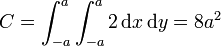 C = \int_{-a}^a\int_{-a}^a 2\,\mathrm{d}{x}\,\mathrm{d}{y} = 8a^2