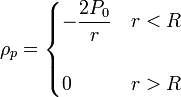 \rho_p=\begin{cases}\displaystyle -\frac{2P_0}{r} & r< R \\ & \\ 0 & r>R\end{cases}