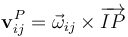 \mathbf{v}_{ij}^P=\vec{\omega}_{ij}\times\overrightarrow{IP}