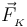 \vec{F}_{{}_K}