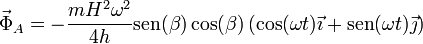 \vec{\Phi}_A = -\frac{mH^2\omega^2}{4h}\mathrm{sen}(\beta)\cos(\beta)\left(\cos(\omega t)\vec{\imath}+\mathrm{sen}(\omega t)\vec{\jmath}\right)