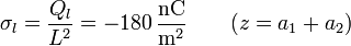 \sigma_l = \frac{Q_l}{L^2}=-180\,\frac{\mathrm{nC}}{\mathrm{m}^2}\qquad(z=a_1+a_2)