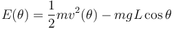 
E(\theta) = \dfrac{1}{2}mv^2(\theta) - mgL\cos\theta
