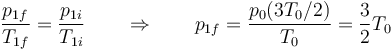 \frac{p_{1f}}{T_{1f}}=\frac{p_{1i}}{T_{1i}}\qquad\Rightarrow\qquad p_{1f}=\frac{p_0(3T_0/2)}{T_0}=\frac{3}{2}T_0