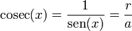 \mathrm{cosec}(x) = \frac{1}{\mathrm{sen}(x)}=\frac{r}{a}