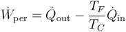 \dot{W}_\mathrm{per}=\dot{Q}_\mathrm{out}-\frac{T_F}{T_C}\dot{Q}_\mathrm{in}\,