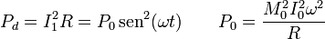 P_d=I_1^2R=P_0\,\mathrm{sen}^2(\omega t)\qquad P_0=\frac{M_0^2I_0^2\omega^2}{R}