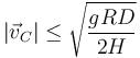 |\vec{v}_C|\leq \sqrt{\frac{gRD}{2H}}