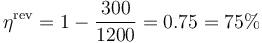 \eta^\mathrm{rev} = 1-\frac{300}{1200} = 0.75 = 75\%