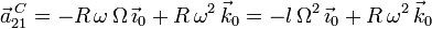 
\vec{a}^{\,C}_{21} = -R\,\omega\,\Omega\,\vec{\imath}_0 + R\,\omega^2\,\vec{k}_0 = 
-l\,\Omega^2\,\vec{\imath}_0 + R\,\omega^2\,\vec{k}_0
