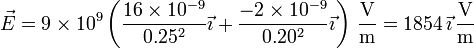 \vec{E}=9\times 10^9\left(\frac{16\times 10^{-9}}{0.25^2}\vec{\imath}+\frac{-2\times 10^{-9}}{0.20^2}\vec{\imath}\right)\,\frac{\mathrm{V}}{\mathrm{m}}=1854\,\vec{\imath}\,\frac{\mathrm{V}}{\mathrm{m}}